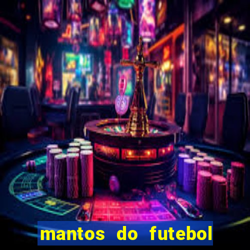 mantos do futebol jogos de hoje